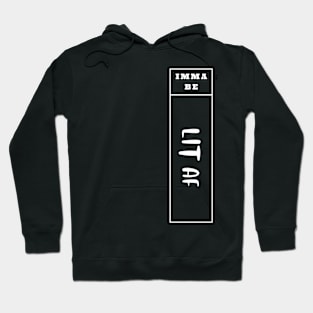 Imma Be Lit Af - Vertical Typogrphy Hoodie